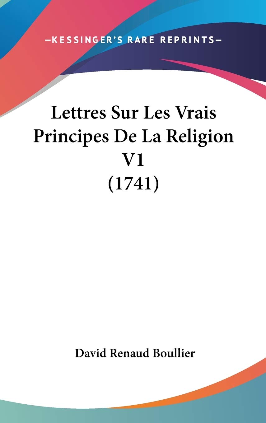 Lettres Sur Les Vrais Principes De La Religion V1 (1741) Contemporary literature