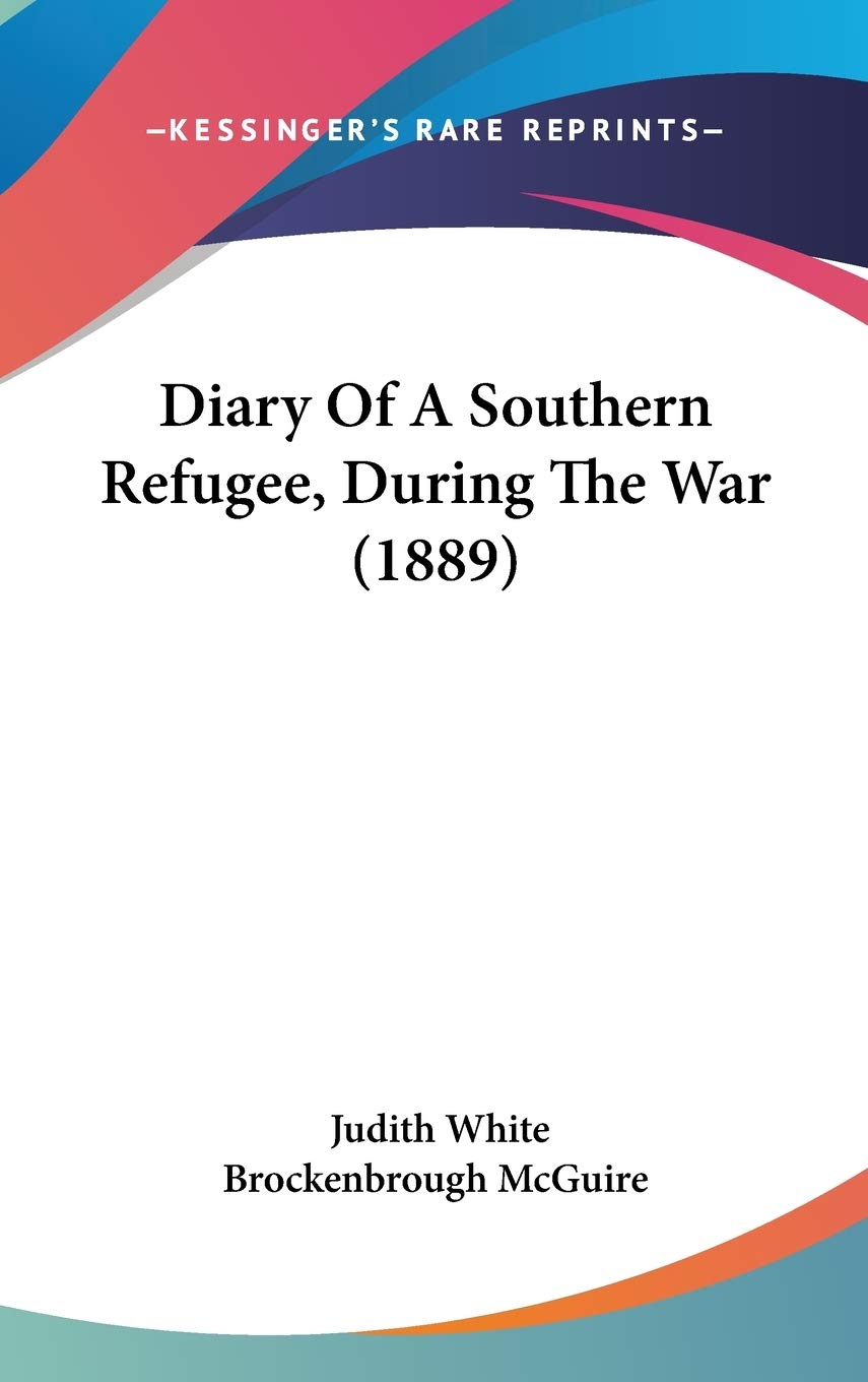 Diary Of A Southern Refugee, During The War (1889) Politics & History