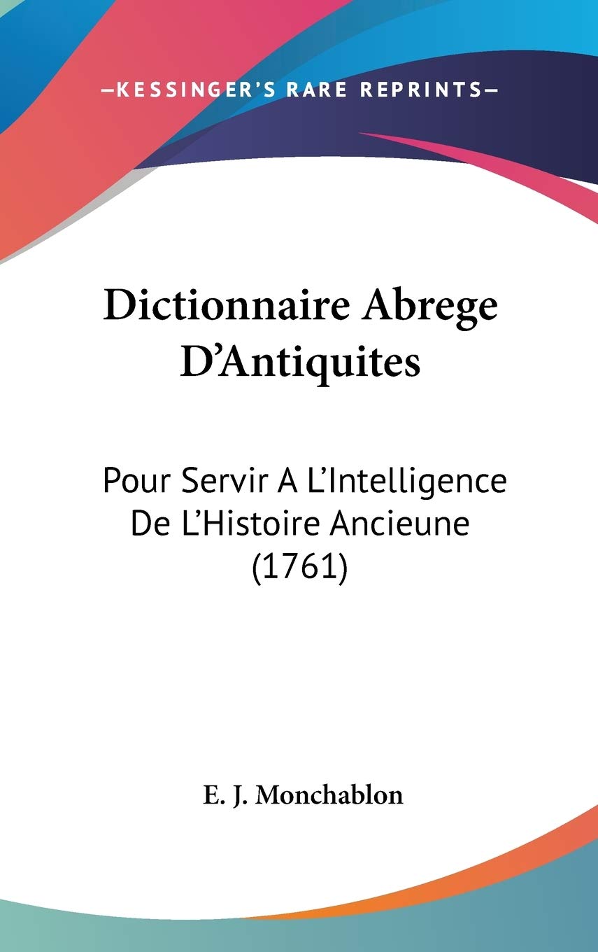 Dictionnaire Abrege D'Antiquites: Pour Servir A L'Intelligence De L'Histoire Ancieune (1761) Contemporary literature