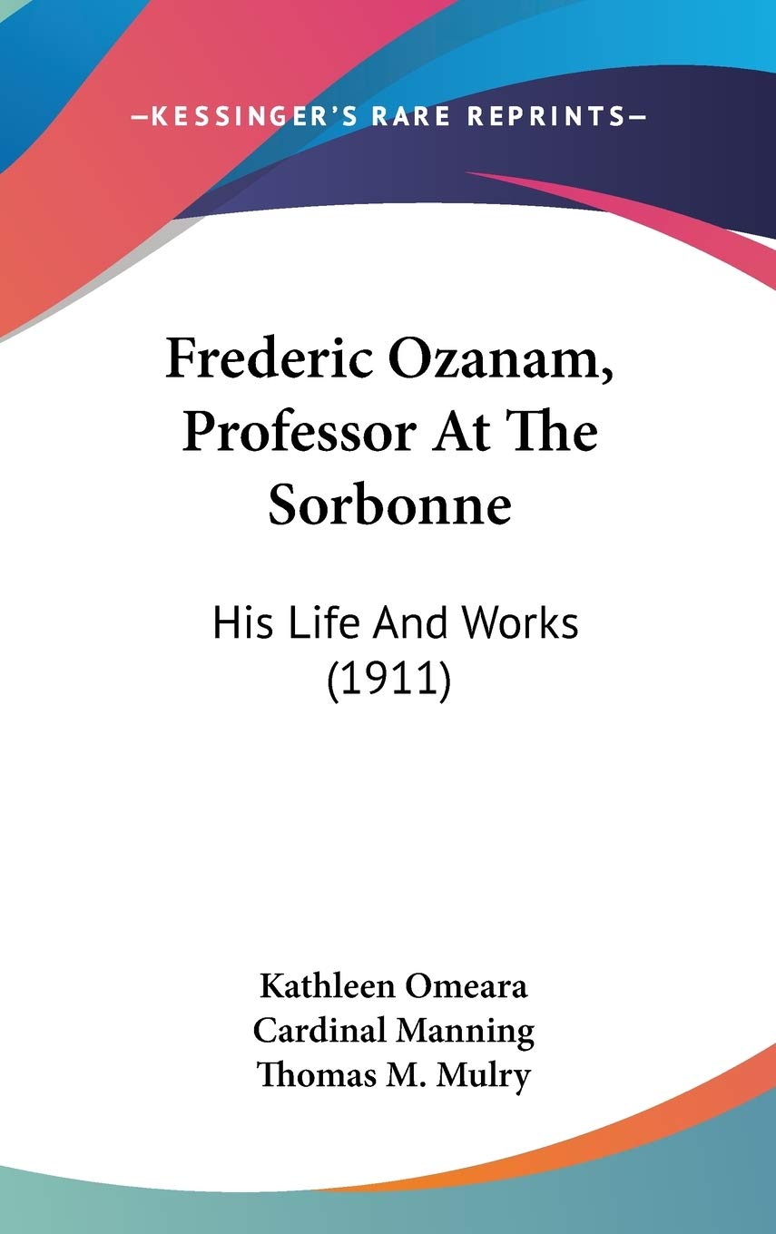 Frederic Ozanam, Professor At The Sorbonne: His Life And Works (1911) Art & Literature