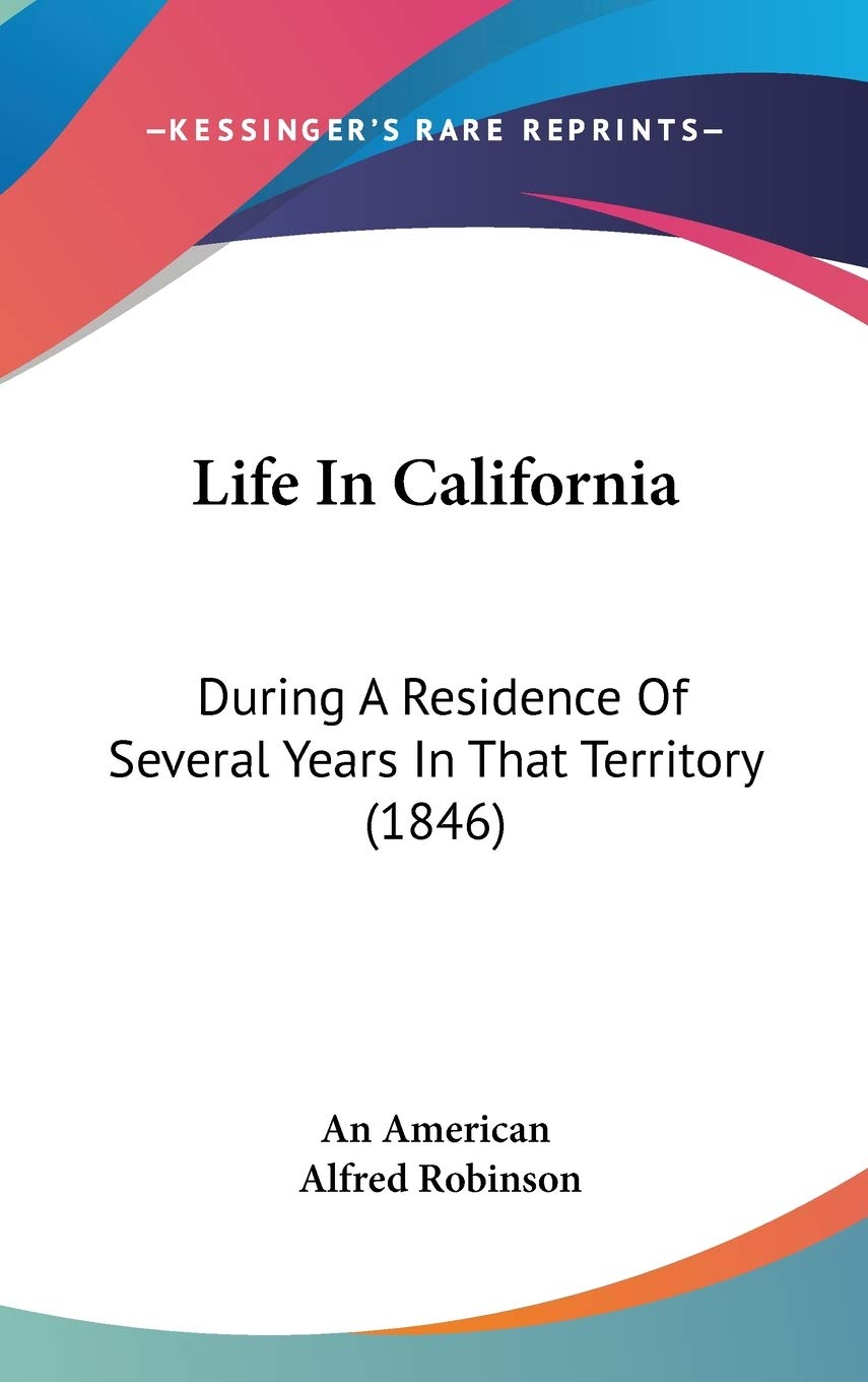 Life In California: During A Residence Of Several Years In That Territory (1846) Contemporary literature