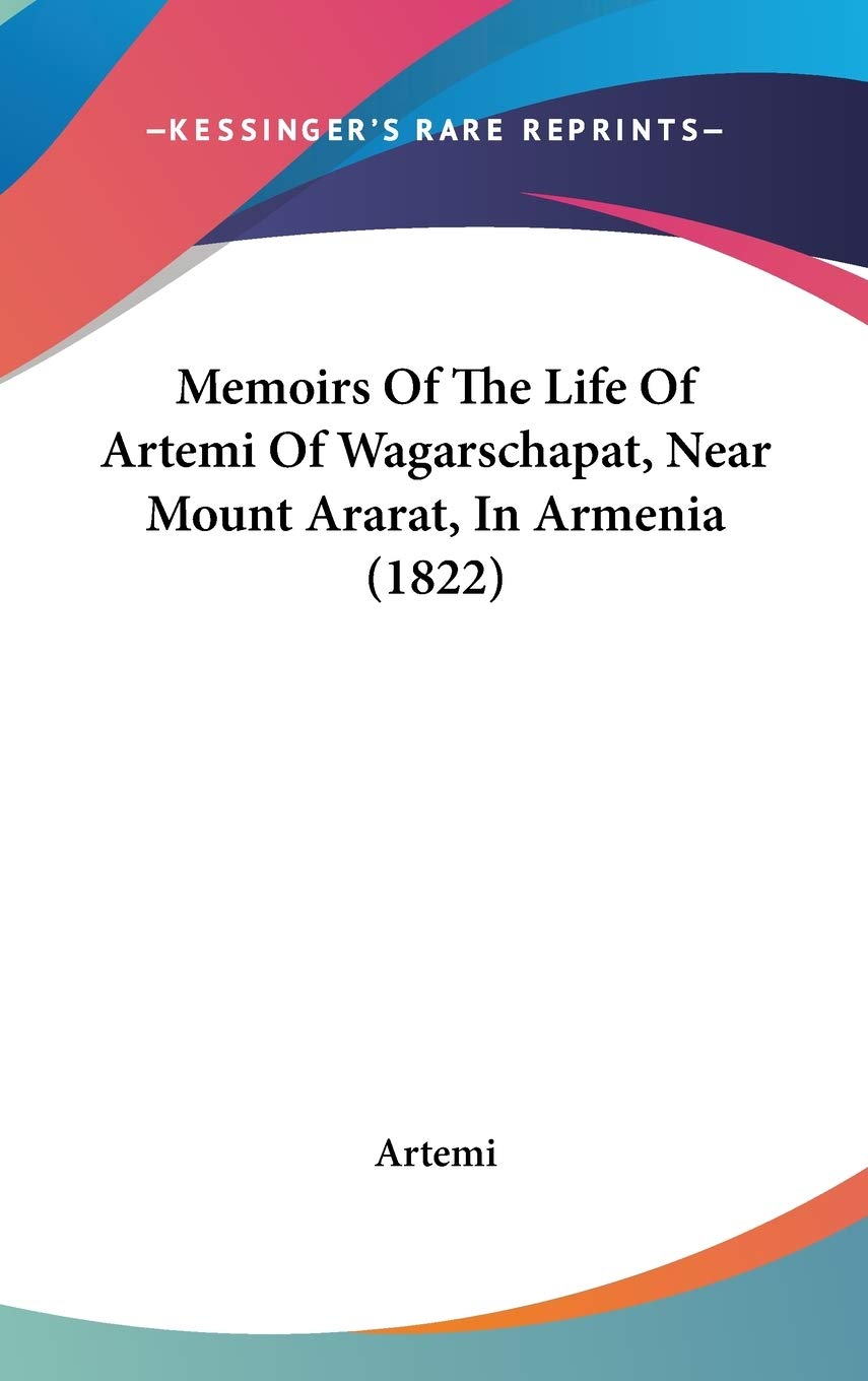 Memoirs Of The Life Of Artemi Of Wagarschapat, Near Mount Ararat, In Armenia (1822) Contemporary literature Books