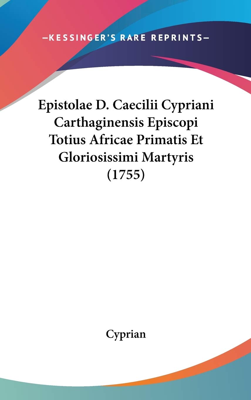 Epistolae D. Caecilii Cypriani Carthaginensis Episcopi Totius Africae Primatis Et Gloriosissimi Martyris (1755) Contemporary literature
