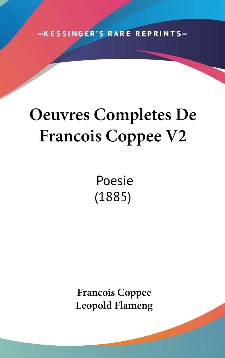 Oeuvres Completes De Francois Coppee V2: Poesie (1885) Contemporary literature