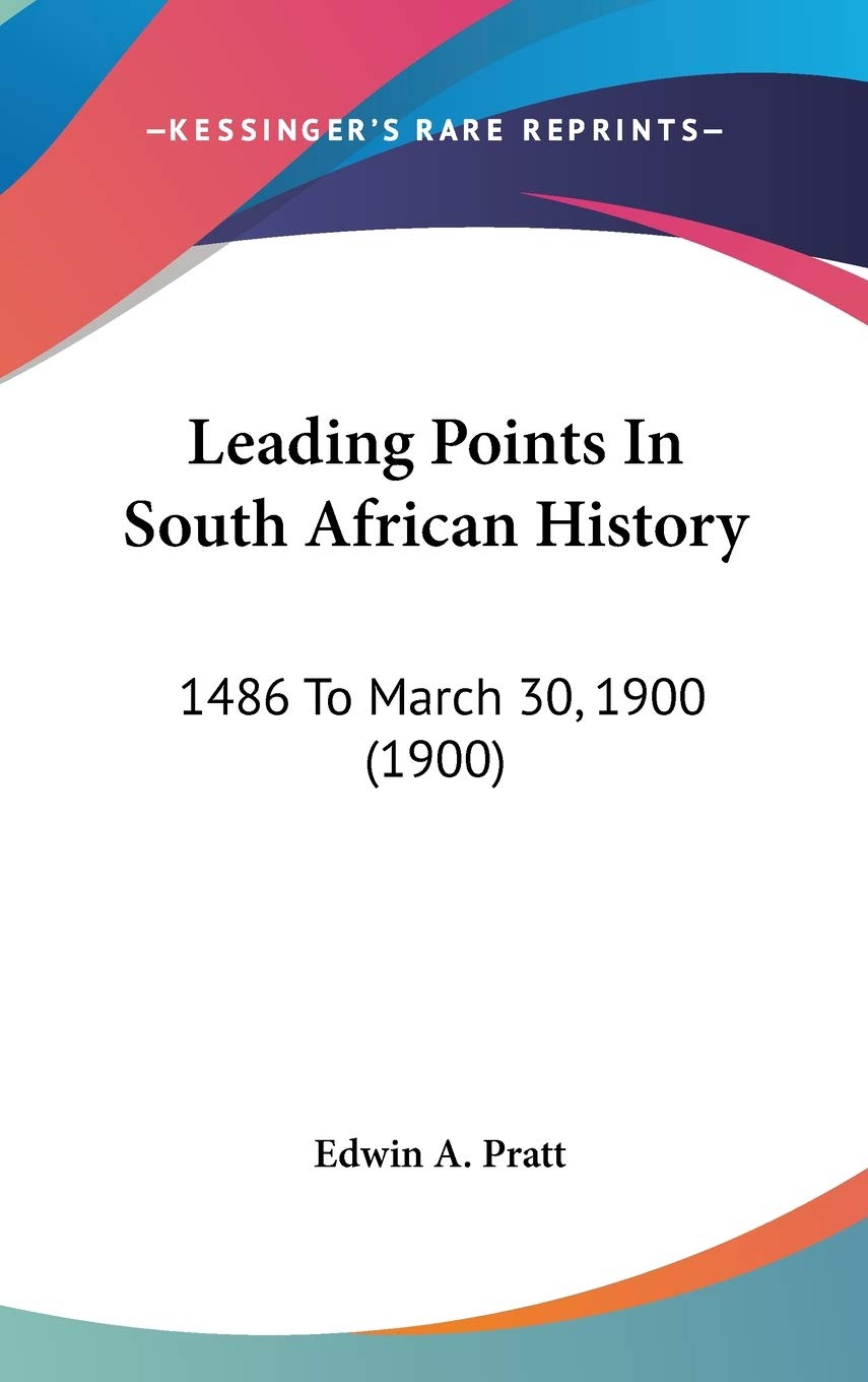 Leading Points In South African History: 1486 To March 30, 1900 (1900) Politics & History