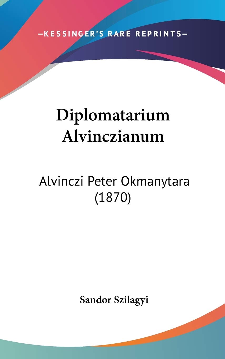 Diplomatarium Alvinczianum: Alvinczi Peter Okmanytara (1870) Law