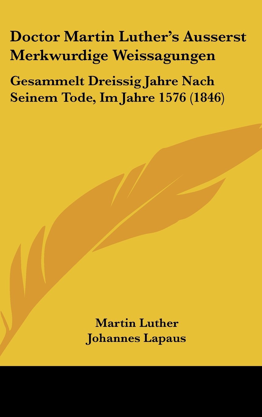 Doctor Martin Luther's Ausserst Merkwurdige Weissagungen: Gesammelt Dreissig Jahre Nach Seinem Tode, Im Jahre 1576 (1846) Contemporary literature Books