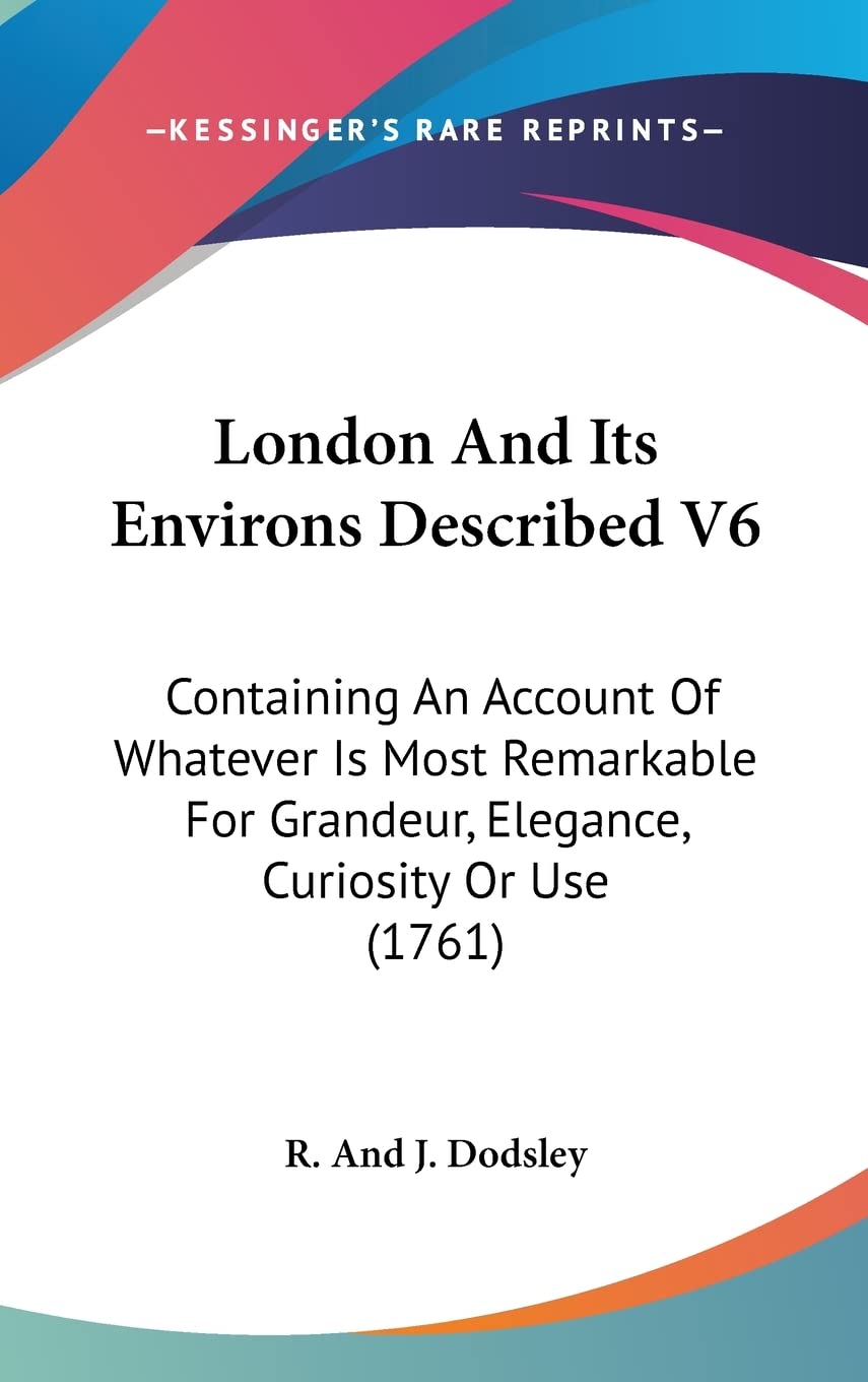 London And Its Environs Described V6: Containing An Account Of Whatever Is Most Remarkable For Grandeur, Elegance, Curiosity Or Use (1761) Contemporary literature