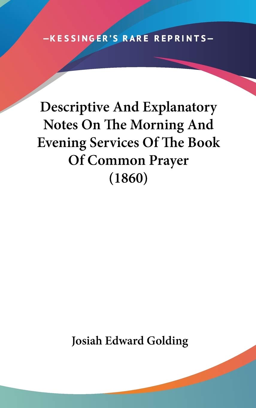 Descriptive And Explanatory Notes On The Morning And Evening Services Of The Book Of Common Prayer (1860) Philosophy