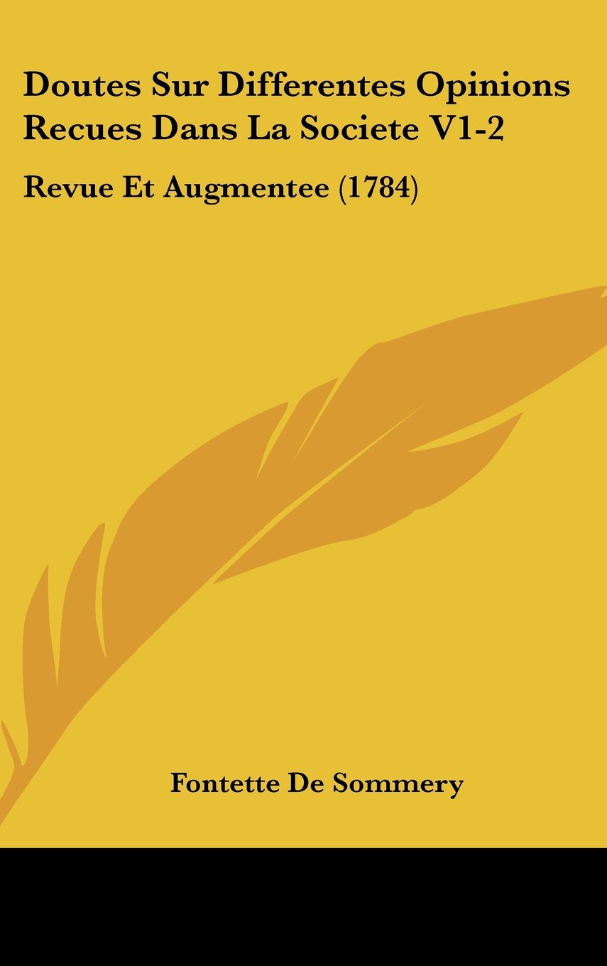 Doutes Sur Differentes Opinions Recues Dans La Societe V1-2: Revue Et Augmentee (1784) Contemporary literature
