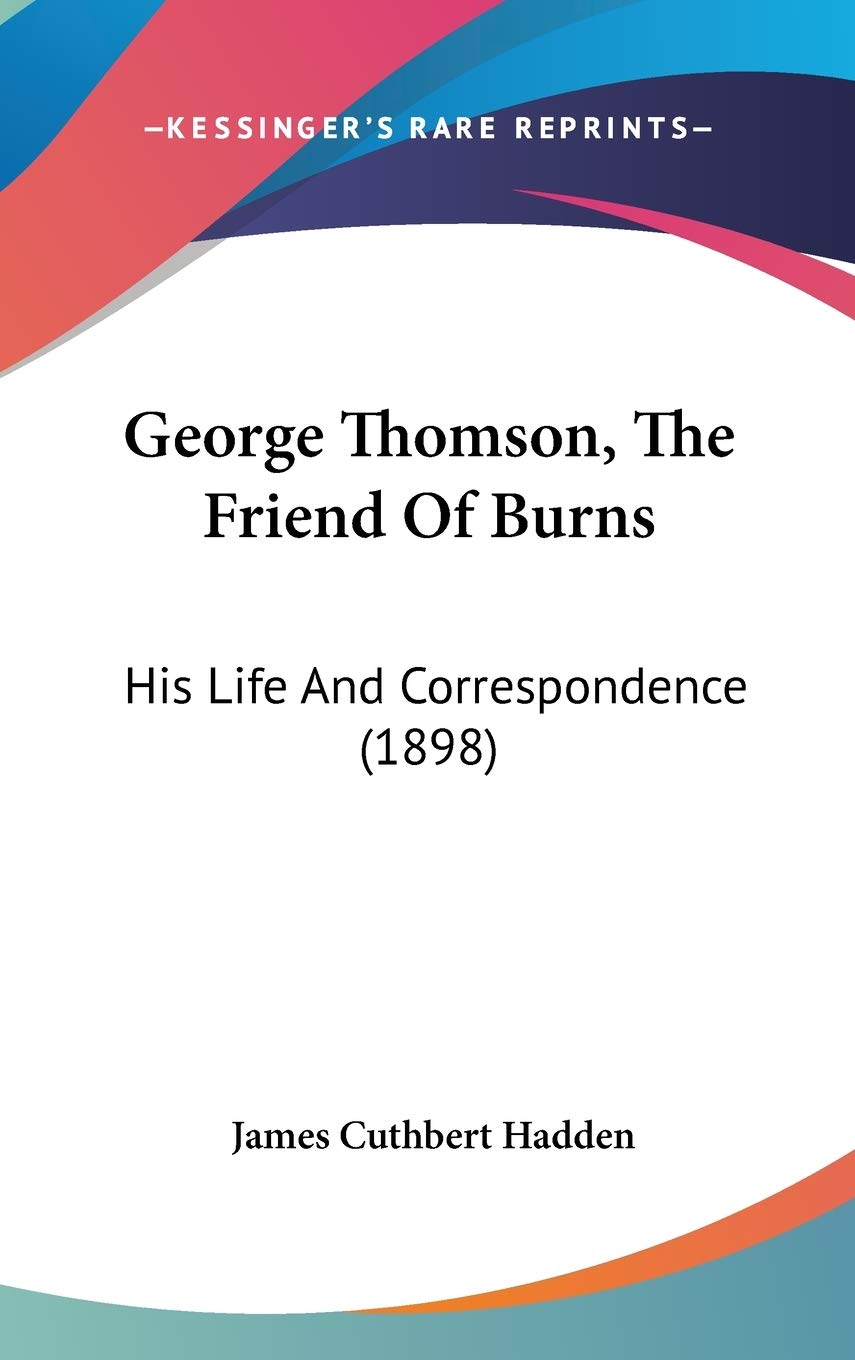 George Thomson, The Friend Of Burns: His Life And Correspondence (1898) Art & Literature