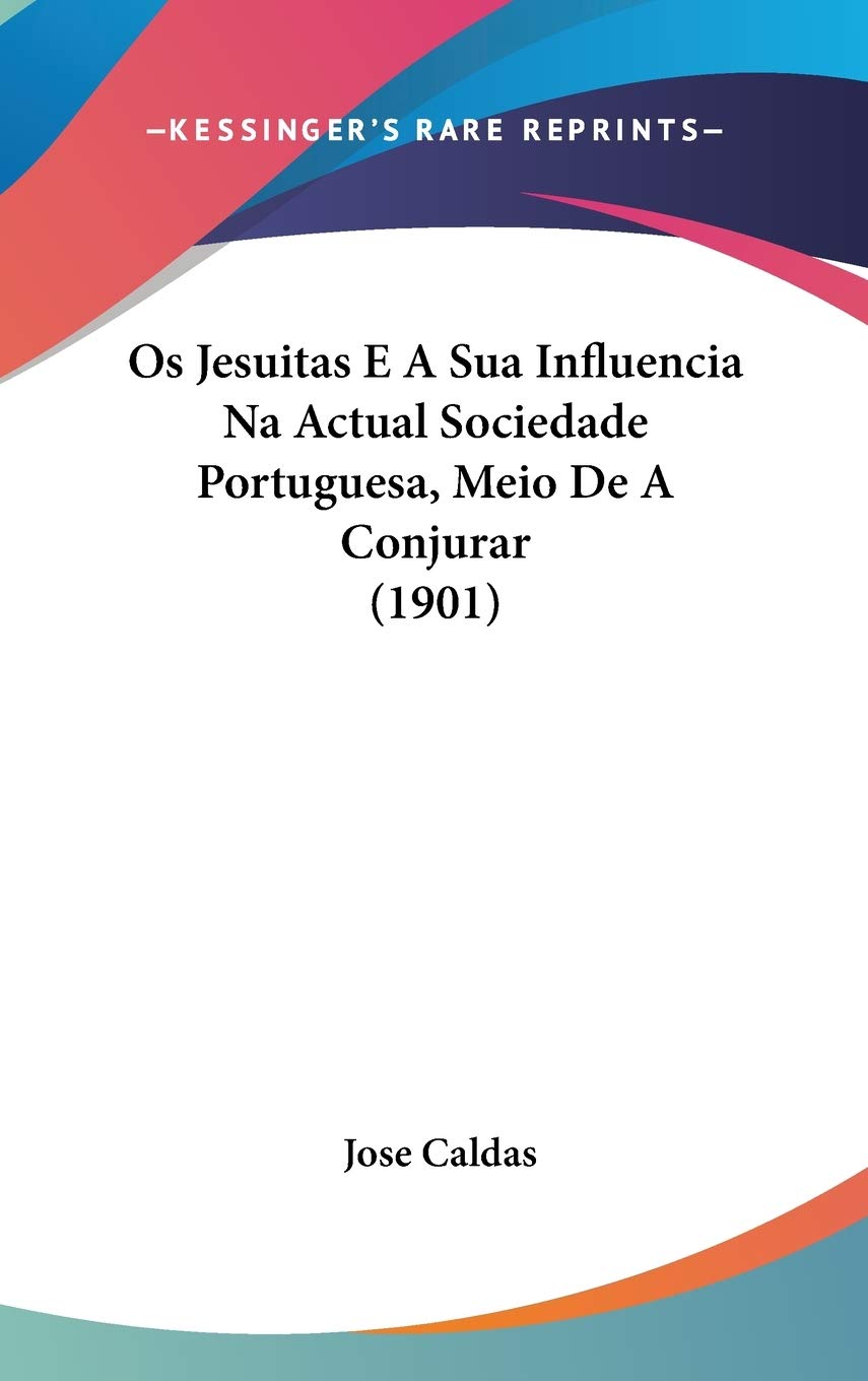 Os Jesuitas E A Sua Influencia Na Actual Sociedade Portuguesa, Meio De A Conjurar (1901) Religion & Esotericism