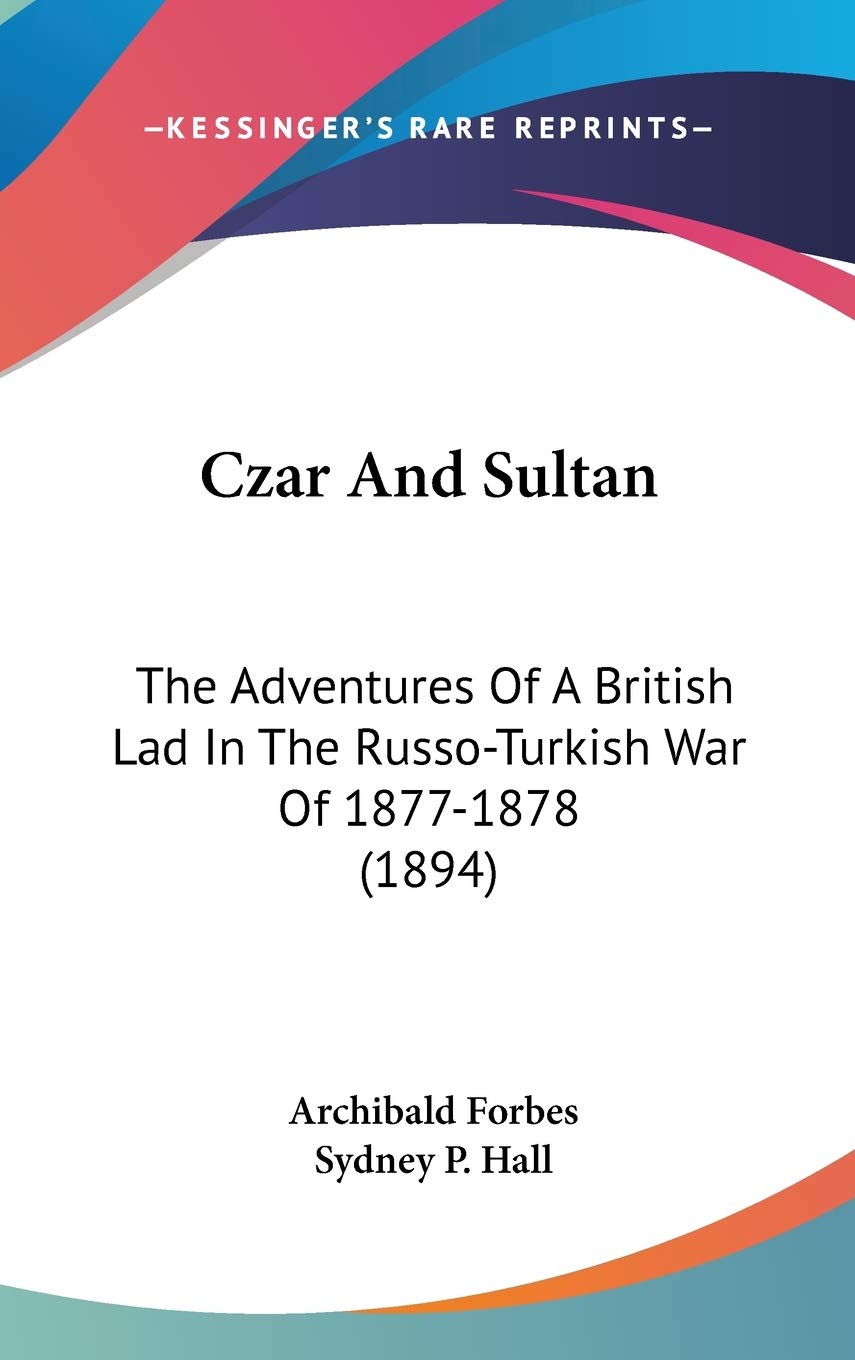 Czar And Sultan: The Adventures Of A British Lad In The Russo-Turkish War Of 1877-1878 (1894) Politics & History