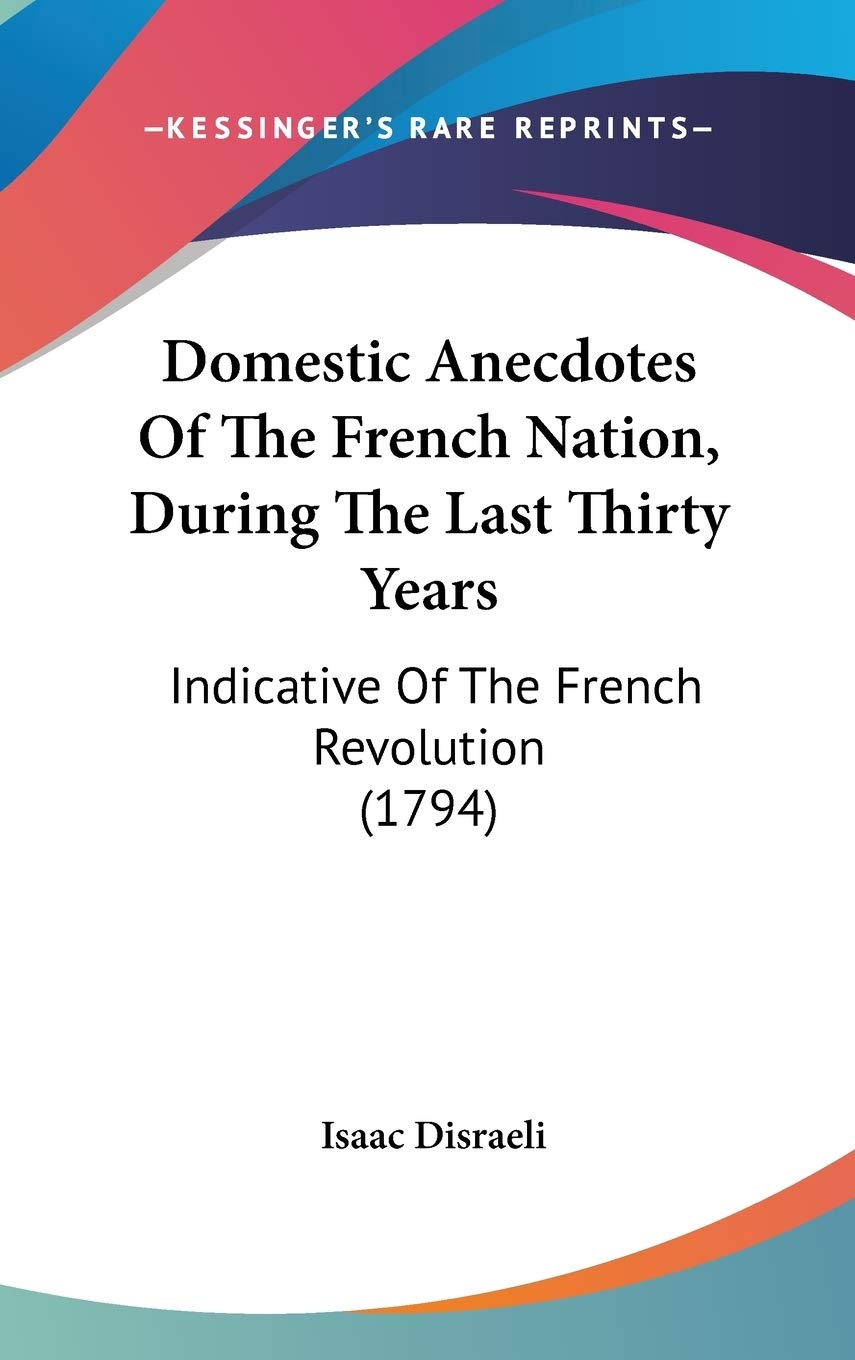 Domestic Anecdotes Of The French Nation, During The Last Thirty Years: Indicative Of The French Revolution (1794) Contemporary literature Books