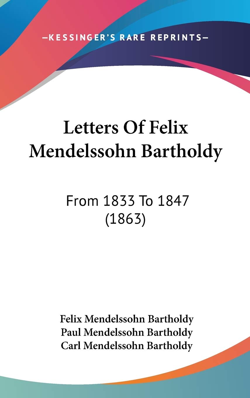 Letters Of Felix Mendelssohn Bartholdy: From 1833 To 1847 (1863) Contemporary literature