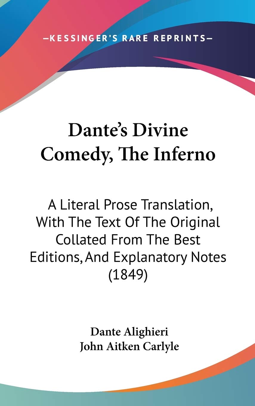 Dante's Divine Comedy, The Inferno: A Literal Prose Translation, With The Text Of The Original Collated From The Best Editions, And Explanatory Notes (1849) Contemporary literature