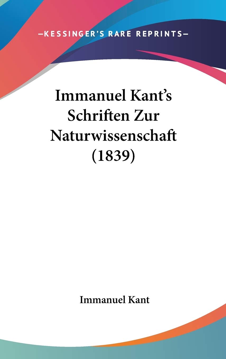 Immanuel Kant's Schriften Zur Naturwissenschaft (1839) Contemporary literature