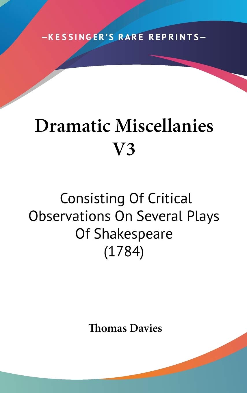 Dramatic Miscellanies V3: Consisting Of Critical Observations On Several Plays Of Shakespeare (1784) Contemporary literature