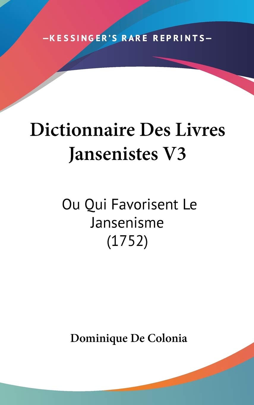 Dictionnaire Des Livres Jansenistes V3: Ou Qui Favorisent Le Jansenisme (1752) Contemporary literature Books