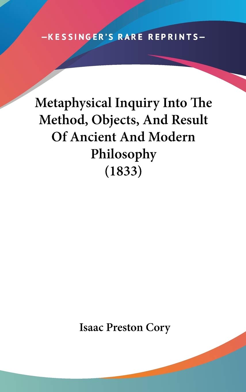 Metaphysical Inquiry Into The Method, Objects, And Result Of Ancient And Modern Philosophy (1833) Philosophy