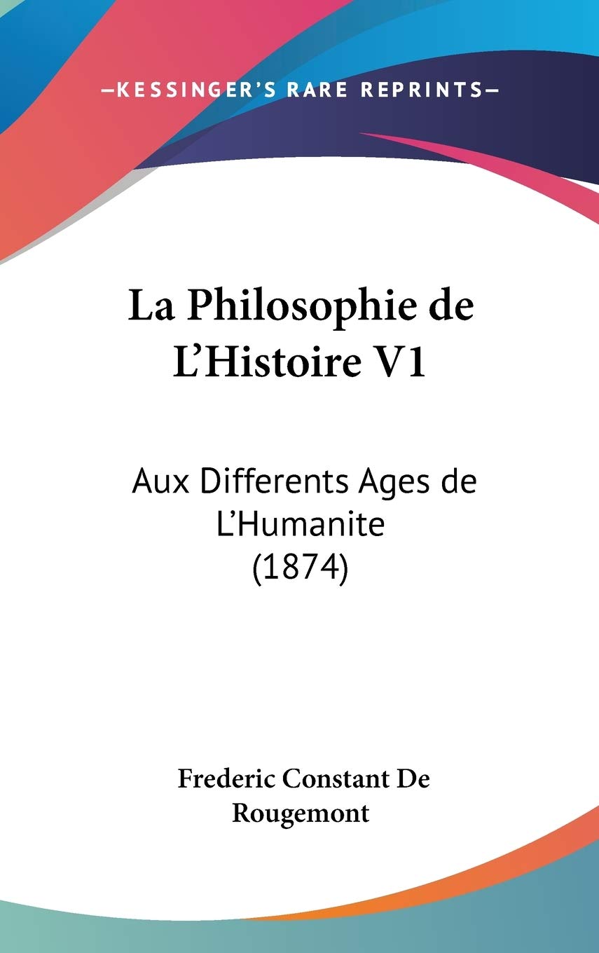 La Philosophie de L'Histoire V1: Aux Differents Ages de L'Humanite (1874) Contemporary literature