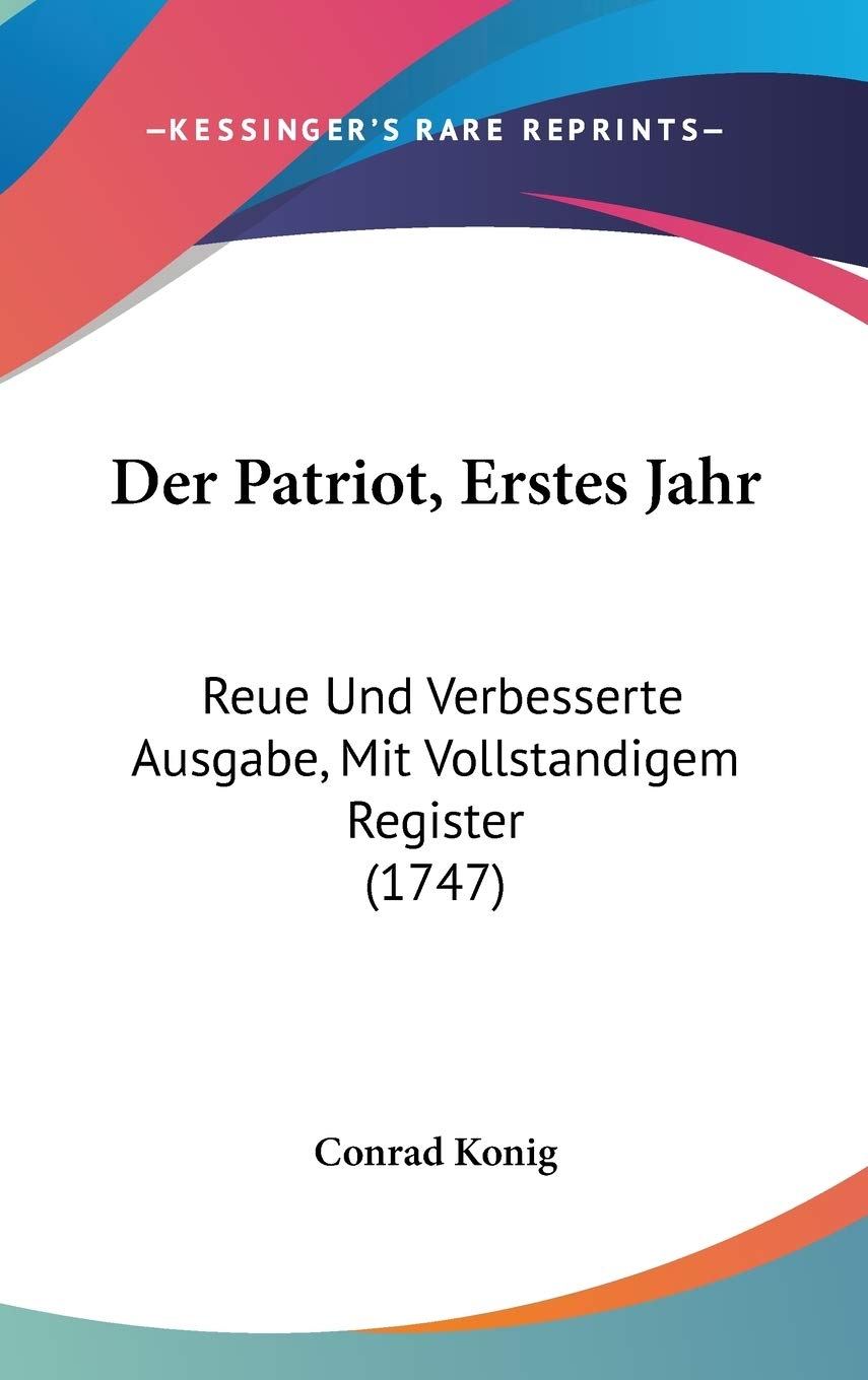 Der Patriot, Erstes Jahr: Reue Und Verbesserte Ausgabe, Mit Vollstandigem Register (1747) Contemporary literature Books