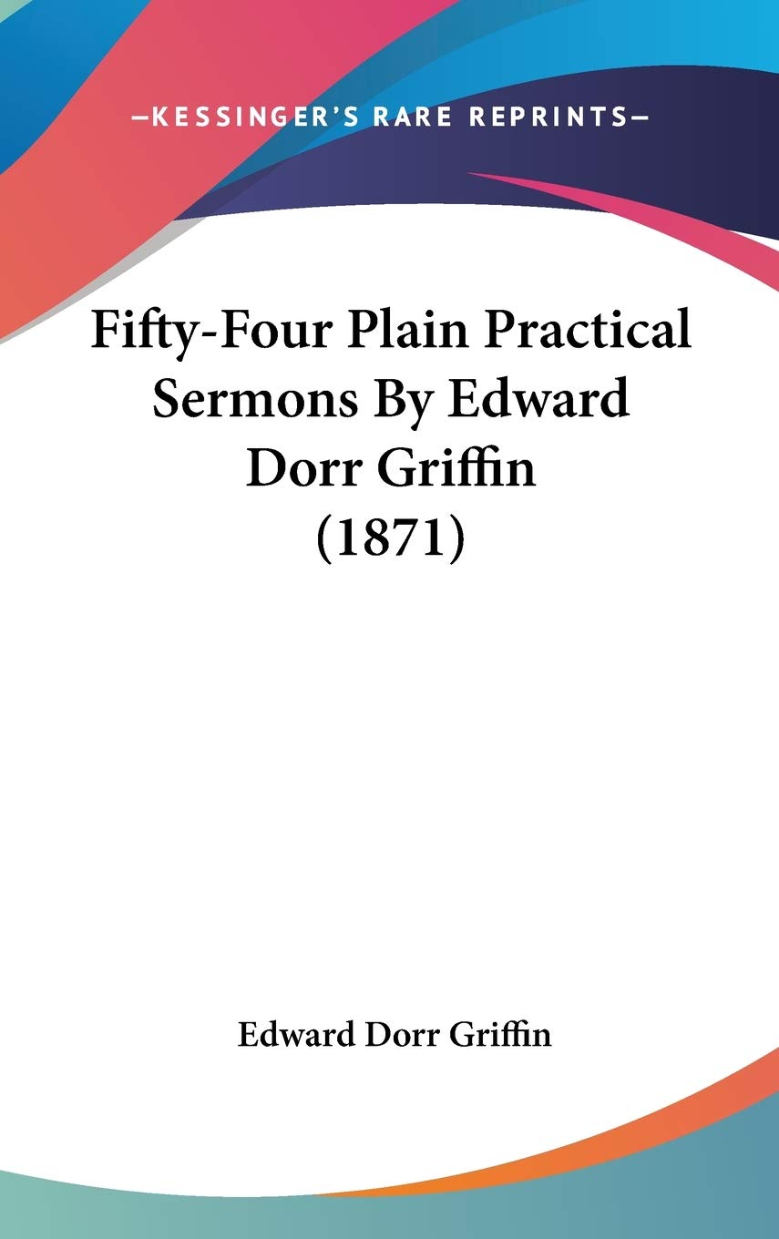 Fifty-Four Plain Practical Sermons By Edward Dorr Griffin (1871) Contemporary literature