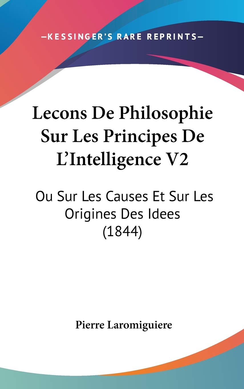 Lecons De Philosophie Sur Les Principes De L'Intelligence V2: Ou Sur Les Causes Et Sur Les Origines Des Idees (1844) Contemporary literature