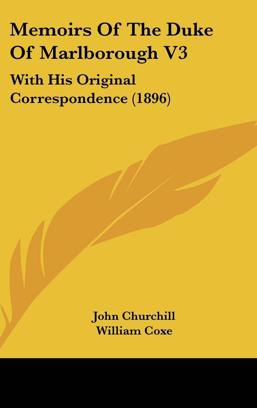Memoirs Of The Duke Of Marlborough V3: With His Original Correspondence (1896) Contemporary literature