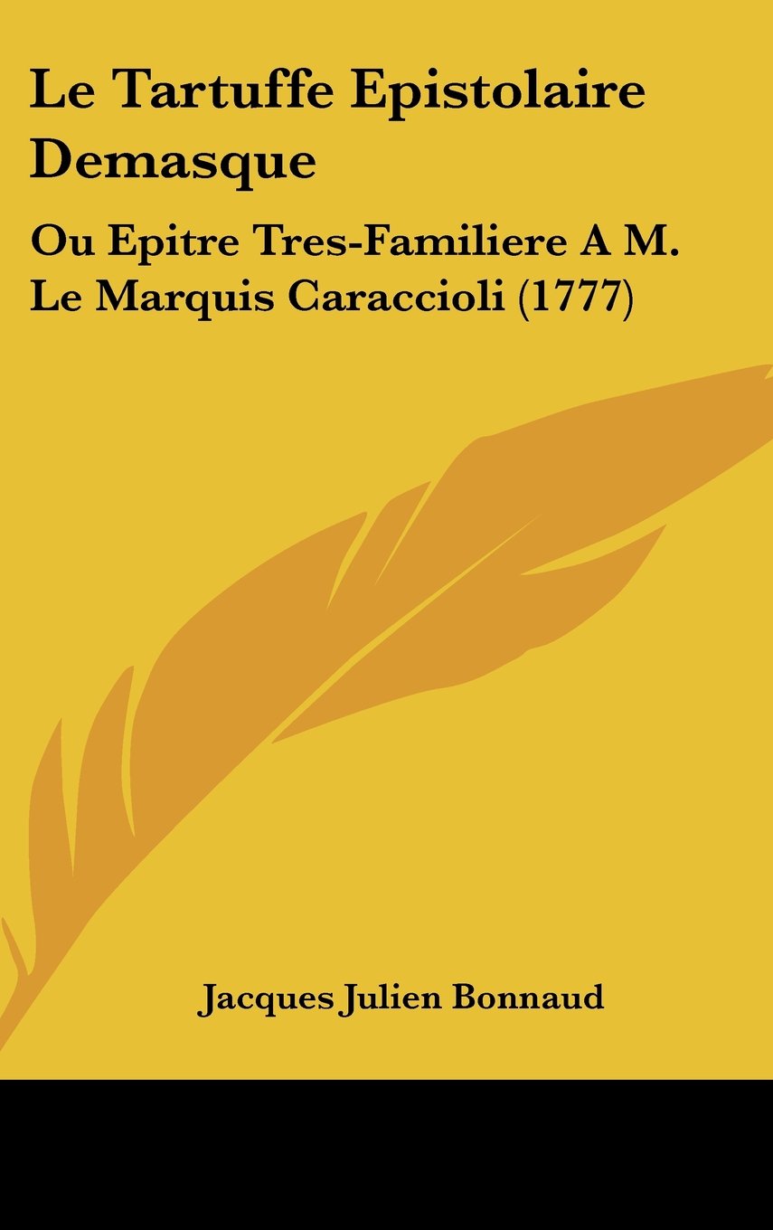 Le Tartuffe Epistolaire Demasque: Ou Epitre Tres-Familiere A M. Le Marquis Caraccioli (1777) Contemporary literature Books