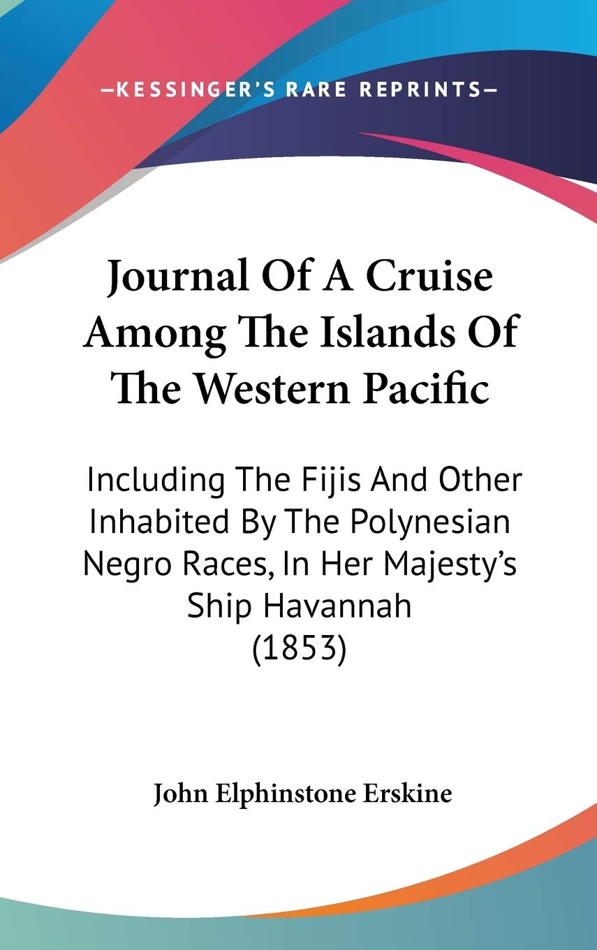 Journal Of A Cruise Among The Islands Of The Western Pacific: Including The Fijis And Other Inhabited By The Polynesian Negro Races, In Her Majesty's Ship Havannah (1853) Contemporary literature Books
