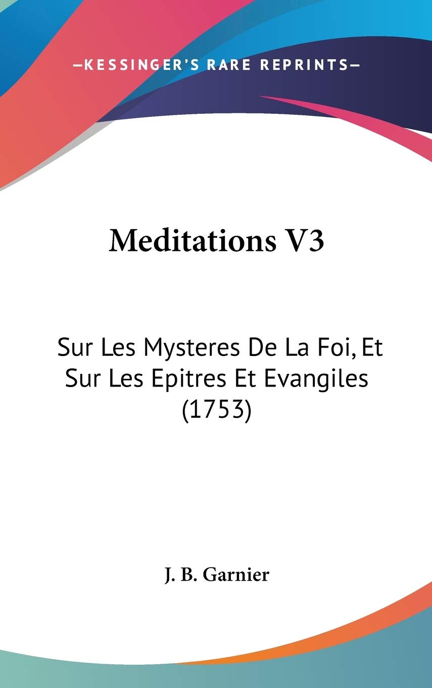 Meditations V3: Sur Les Mysteres De La Foi, Et Sur Les Epitres Et Evangiles (1753) Contemporary literature