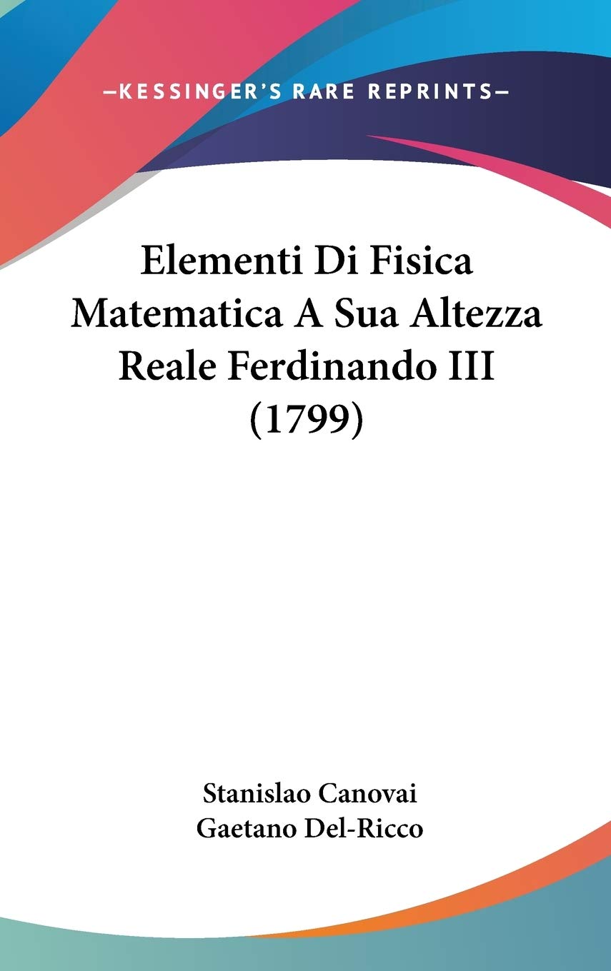 Elementi Di Fisica Matematica A Sua Altezza Reale Ferdinando III (1799) Contemporary literature