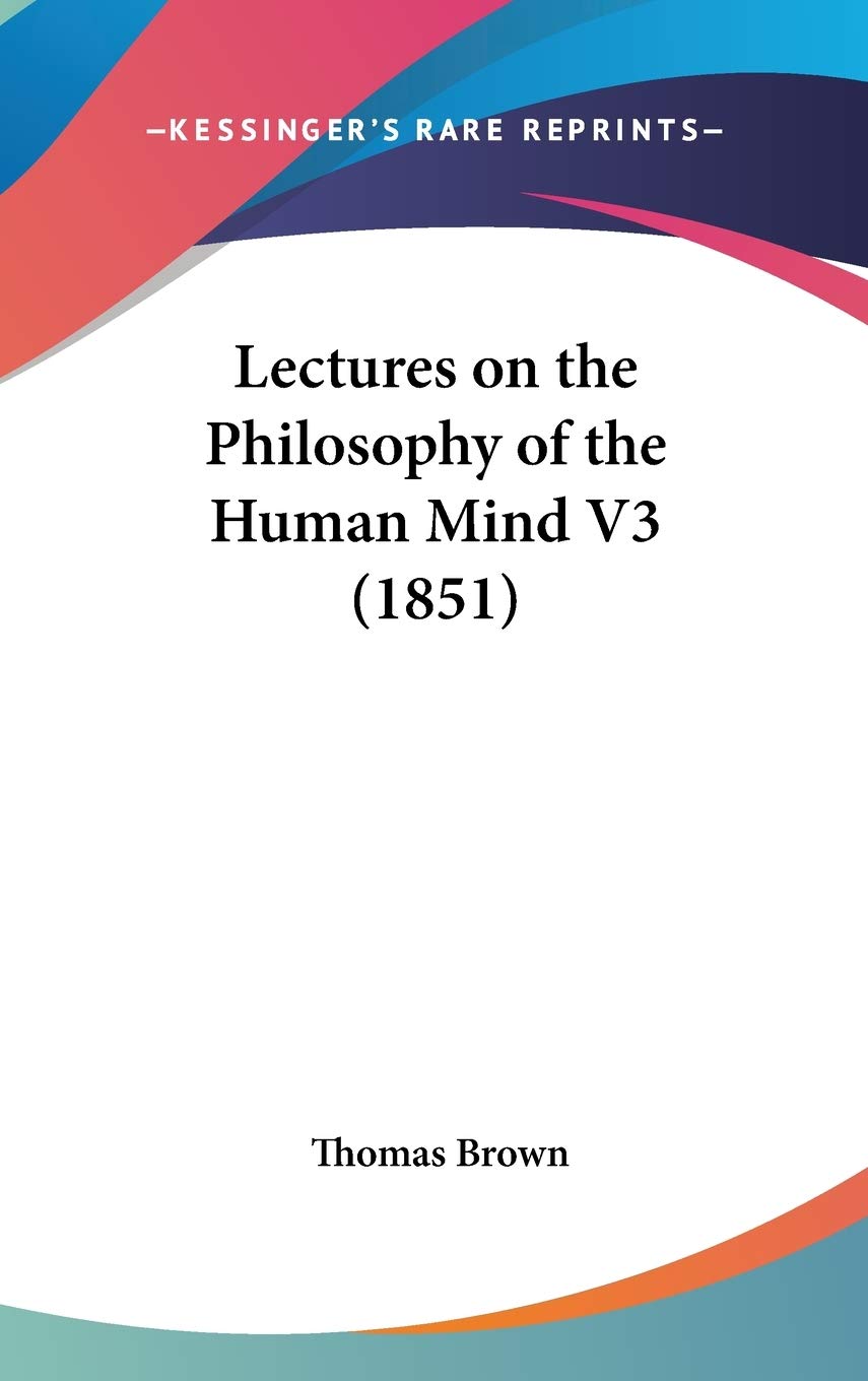 Lectures on the Philosophy of the Human Mind V3 (1851) Philosophy