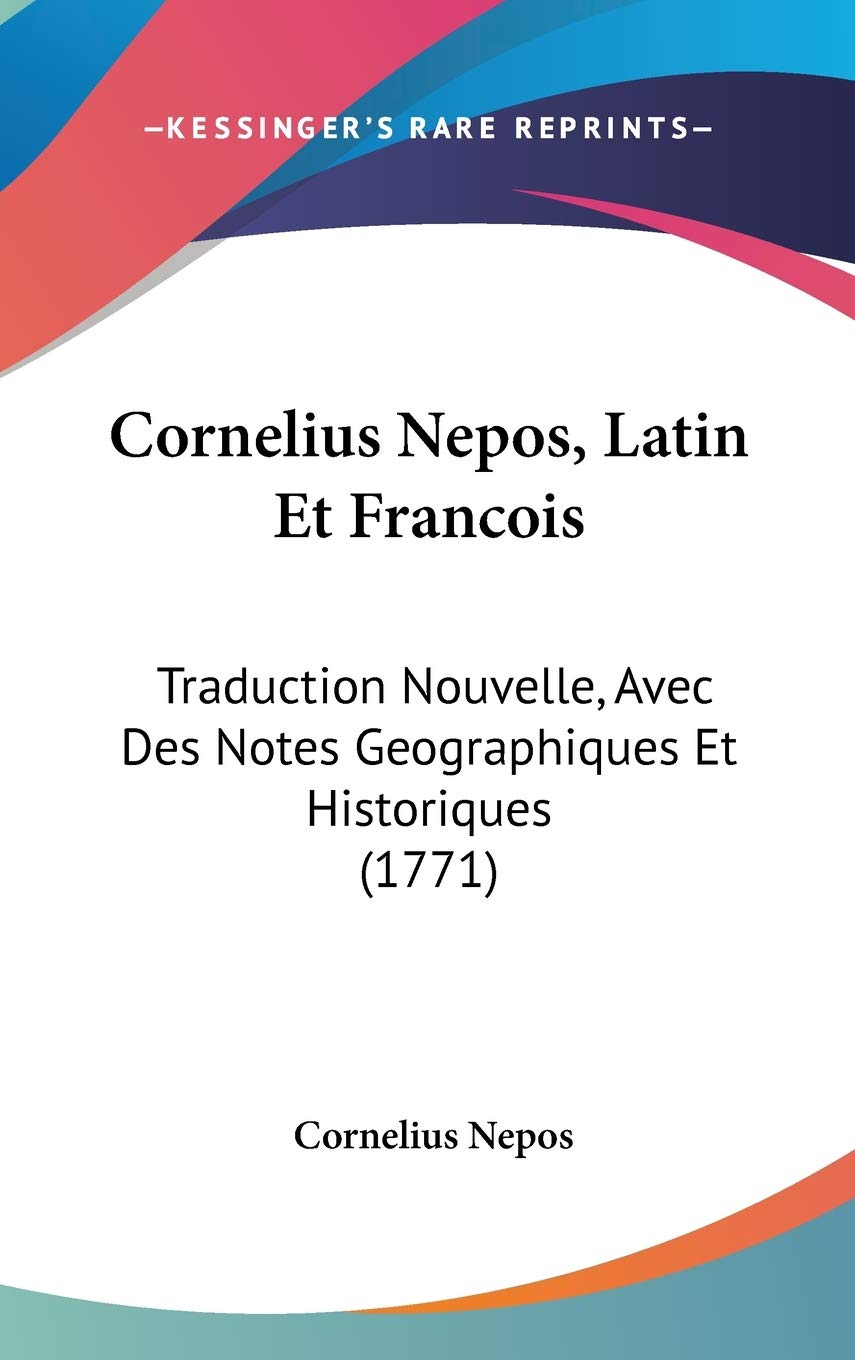 Cornelius Nepos, Latin Et Francois: Traduction Nouvelle, Avec Des Notes Geographiques Et Historiques (1771) Contemporary literature