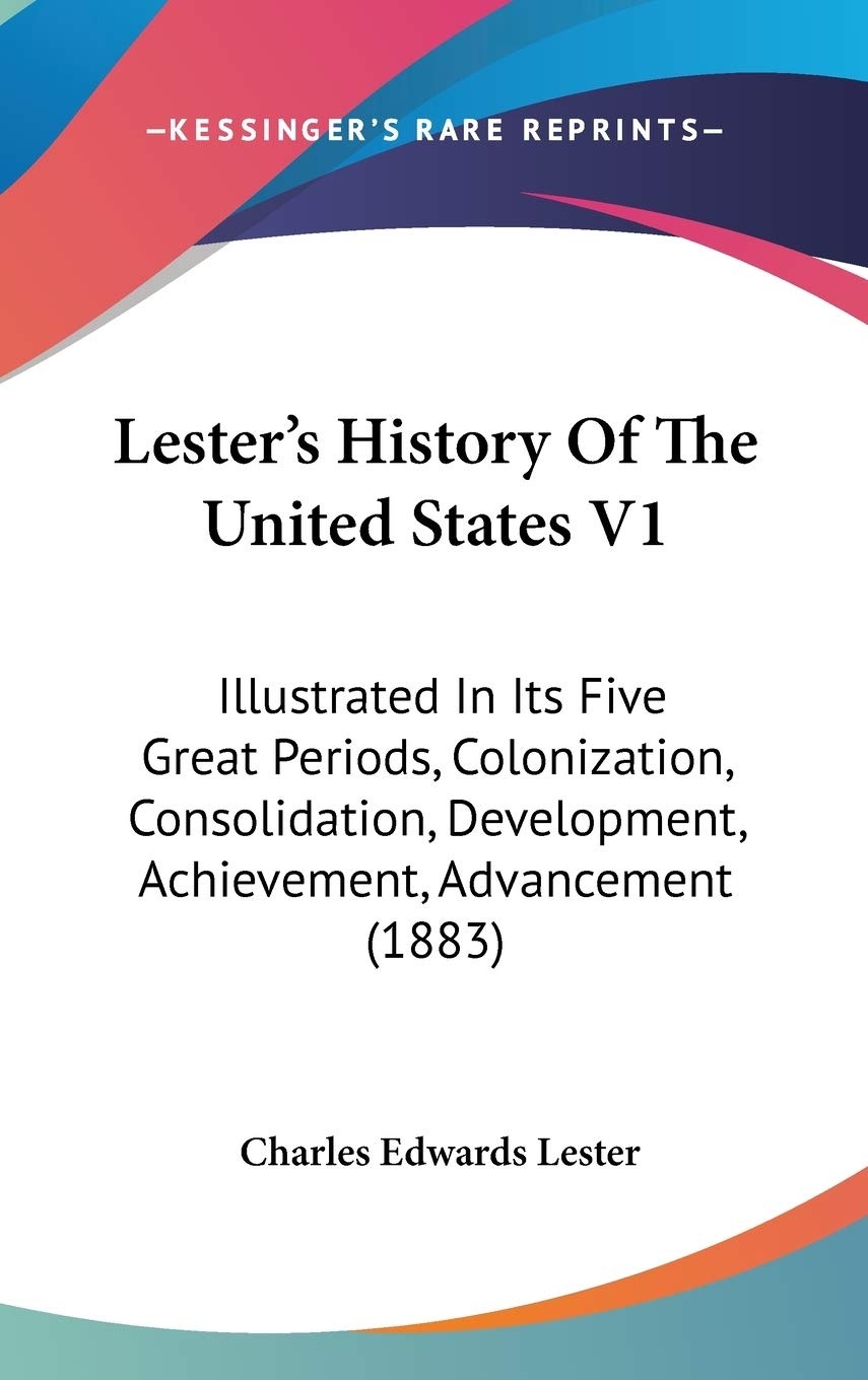 Lester's History Of The United States V1: Illustrated In Its Five Great Periods, Colonization, Consolidation, Development, Achievement, Advancement (1883) Philosophy