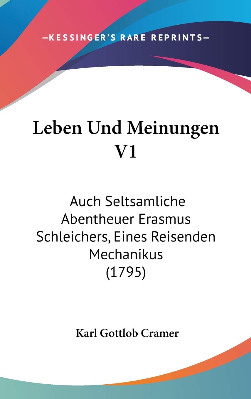 Leben Und Meinungen V1: Auch Seltsamliche Abentheuer Erasmus Schleichers, Eines Reisenden Mechanikus (1795) Contemporary literature