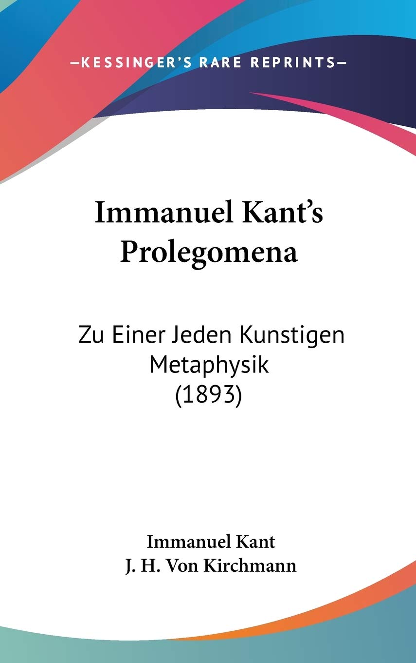 Immanuel Kant's Prolegomena: Zu Einer Jeden Kunstigen Metaphysik (1893) Philosophy