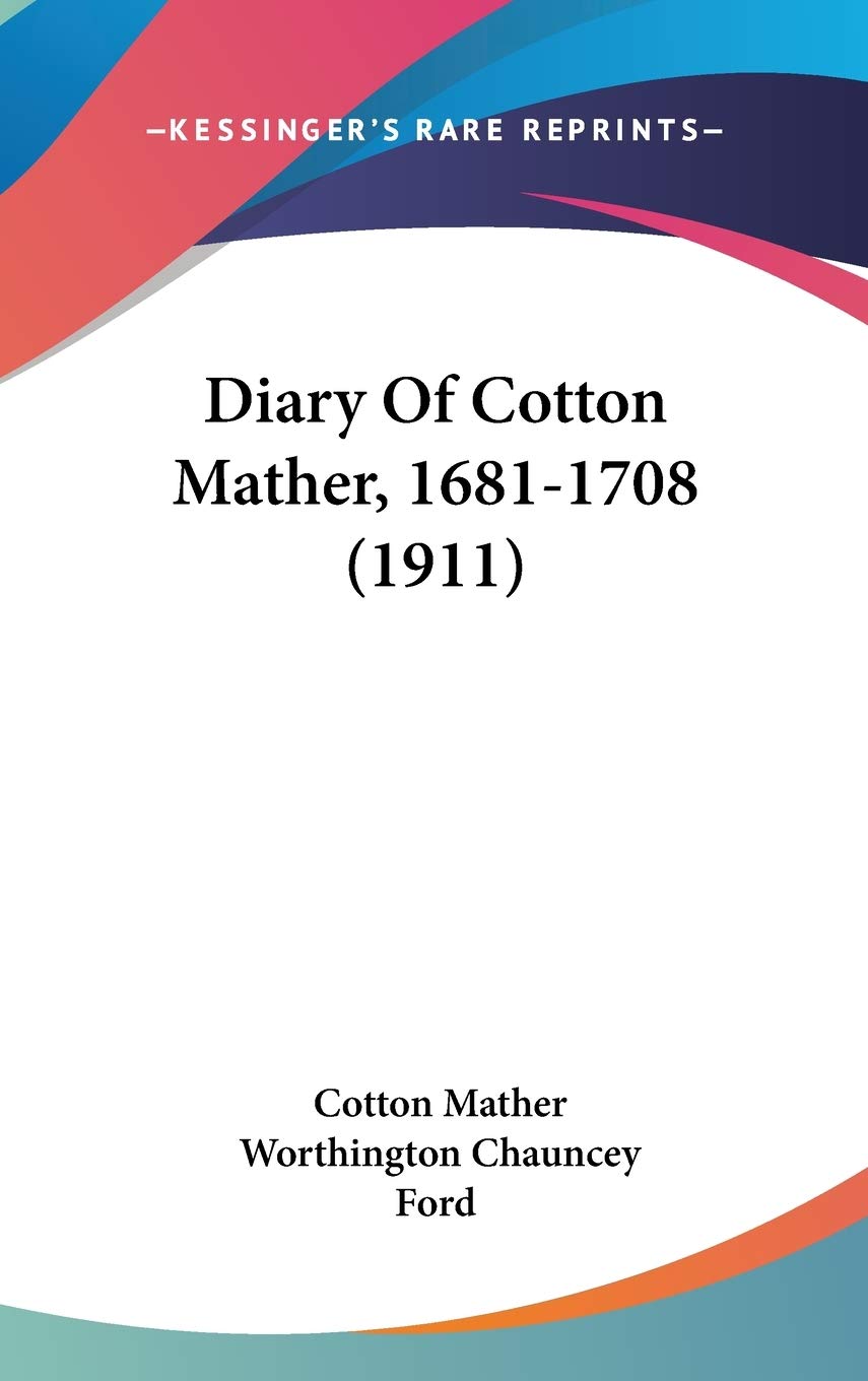 Diary Of Cotton Mather, 1681-1708 (1911) Essays & Short Stories