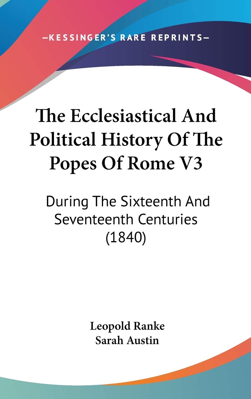 The Ecclesiastical And Political History Of The Popes Of Rome V3: During The Sixteenth And Seventeenth Centuries (1840) Contemporary literature