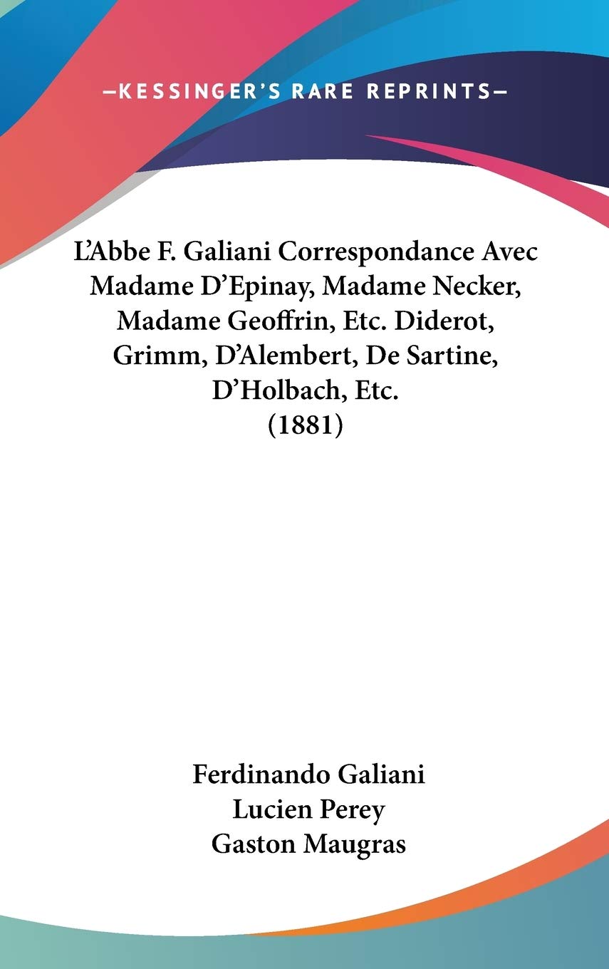 L'Abbe F. Galiani Correspondance Avec Madame D'Epinay, Madame Necker, Madame Geoffrin, Etc. Diderot, Grimm, D'Alembert, De Sartine, D'Holbach, Etc. (1881) Contemporary literature Books