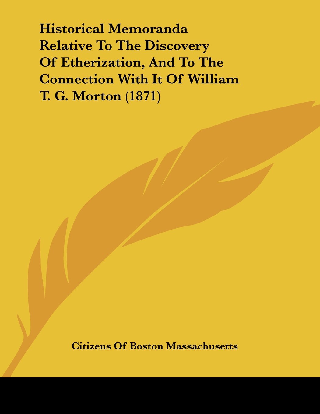 Historical Memoranda Relative To The Discovery Of Etherization, And To The Connection With It Of William T. G. Morton (1871) Contemporary literature