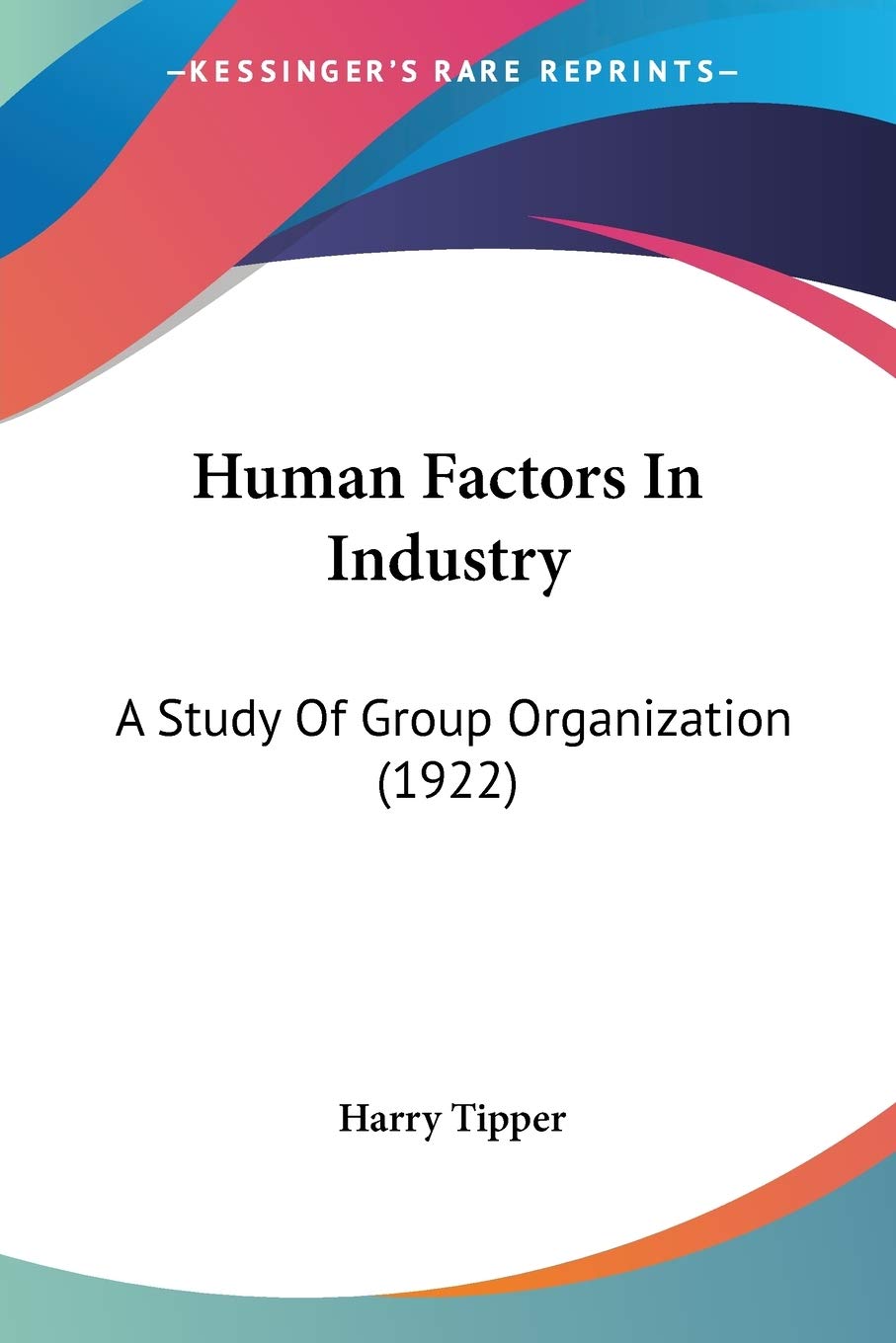 Human Factors In Industry: A Study Of Group Organization (1922) Social Sciences