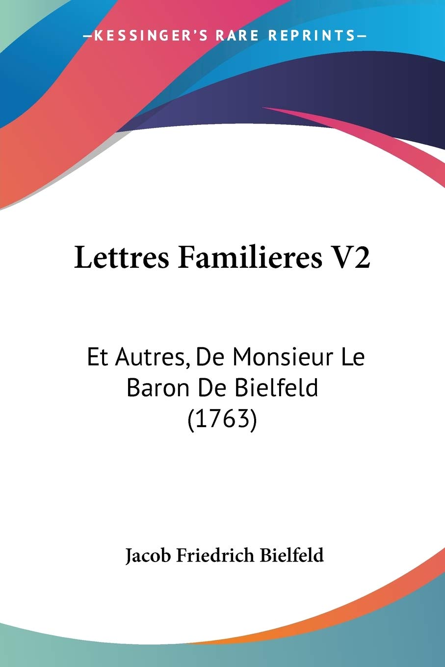 Lettres Familieres: Et Autres, De Monsieur Le Baron De Bielfeld book