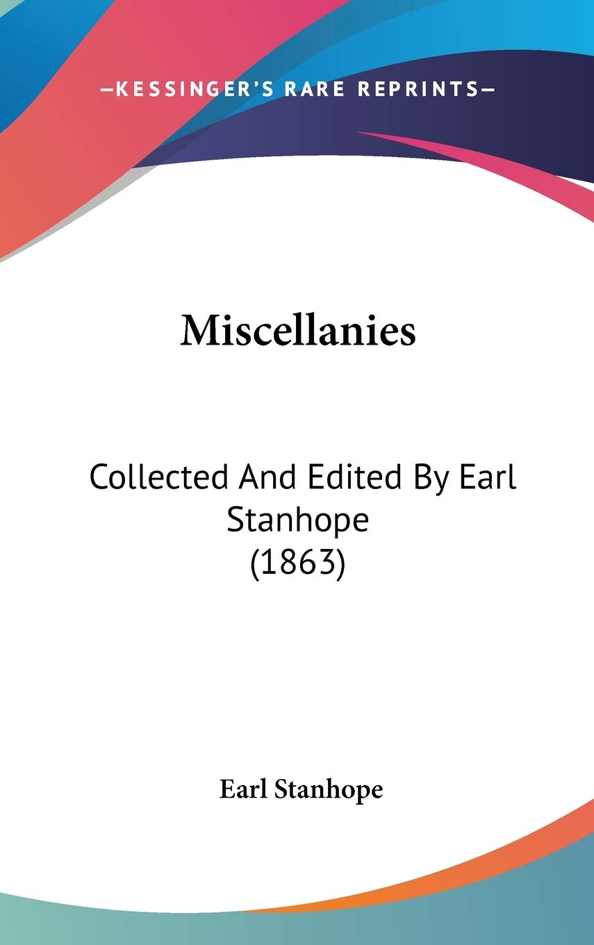 Miscellanies: Collected and Edited by Earl Stanhope: Collected And Edited By Earl Stanhope (1863) Contemporary literature