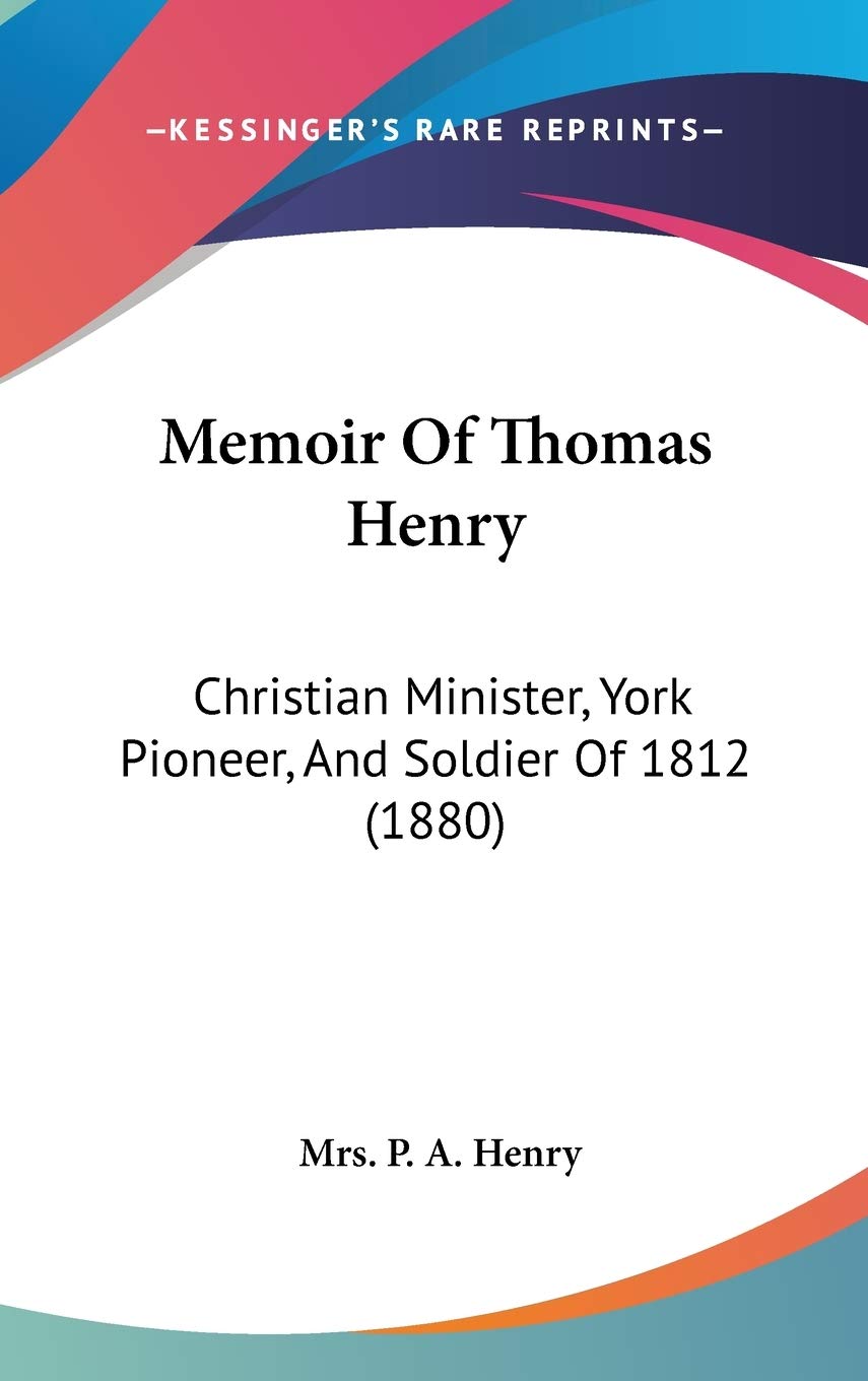 Memoir of Thomas Henry: Christian Minister, York Pioneer, and Soldier of 1812 book
