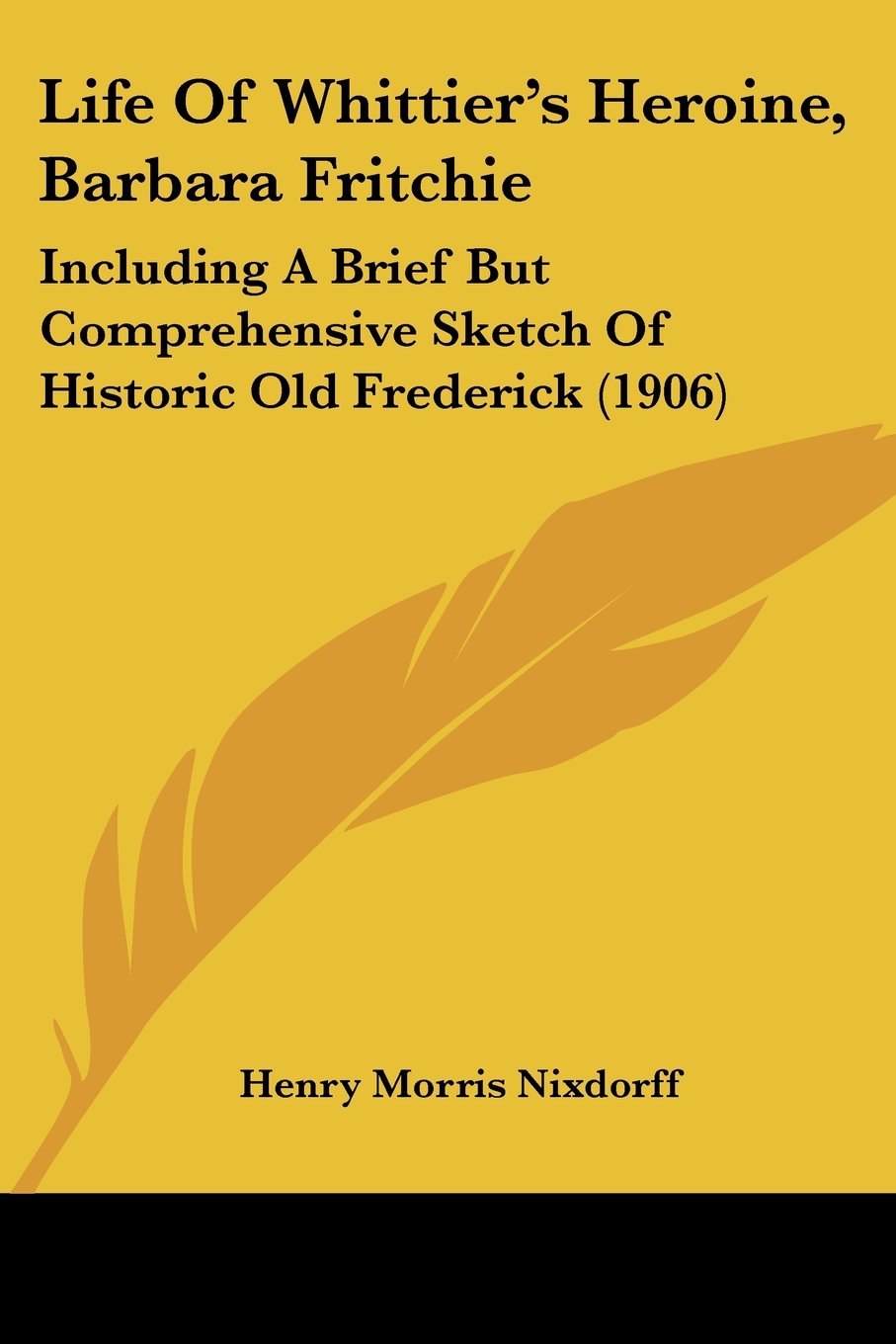 Life of Whittier's Heroine, Barbara Fritchie: Including a Brief but Comprehensive Sketch of Historic Old Frederick Contemporary literature