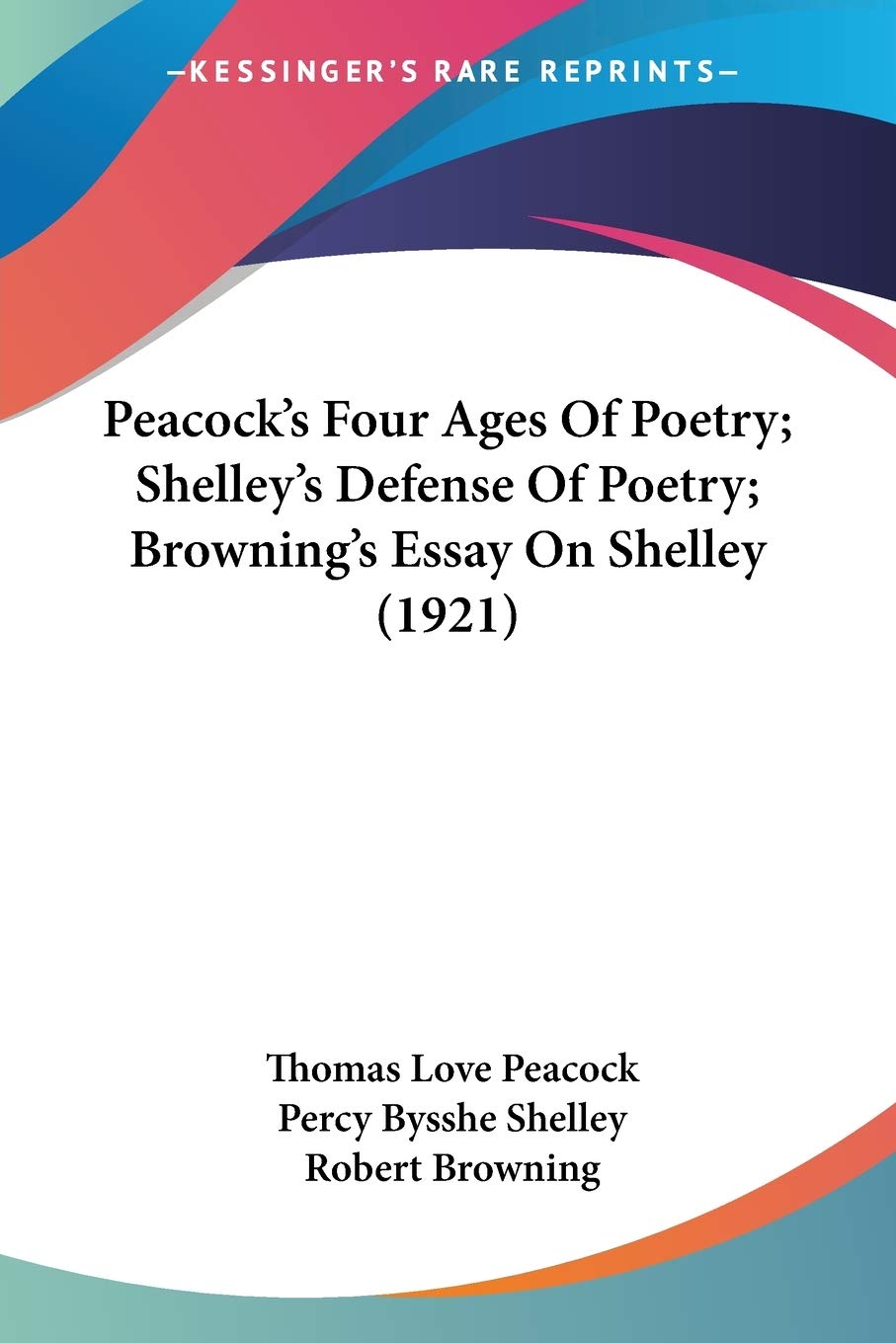 Peacock's Four Ages of Poetry; Shelley's Defense of Poetry; Browning's Essay on Shelley Law