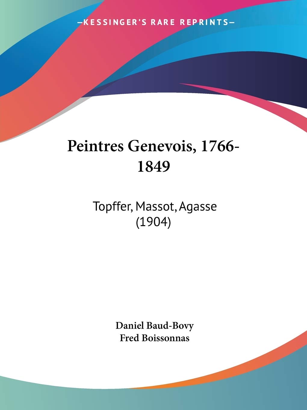 Peintres Genevois, 1766-1849: Topffer, Massot, Agasse: Topffer, Massot, Agasse (1904) Contemporary literature