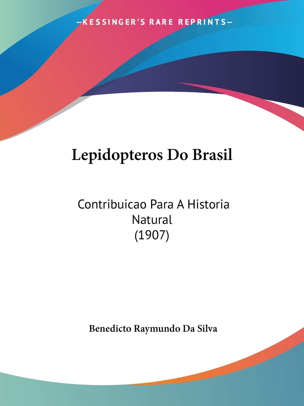 Lepidopteros Do Brasil: Contribuicao Para a Historia Natural: Contribuicao Para A Historia Natural (1907) Contemporary literature